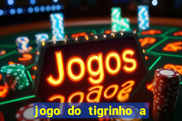 jogo do tigrinho a partir de r$ 1